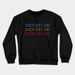 Vietnamese Quote Duoc Day Chu Funny Crewneck Sweatshirt